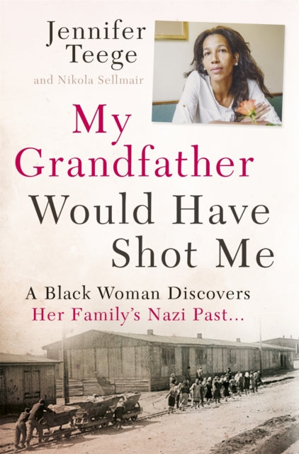 My Grandfather Would Have Shot Me By Teege, Jennifer