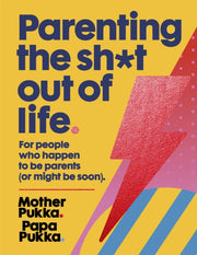 Parenting The Sh*t Out Of Life By Mother & Papa Pukka
