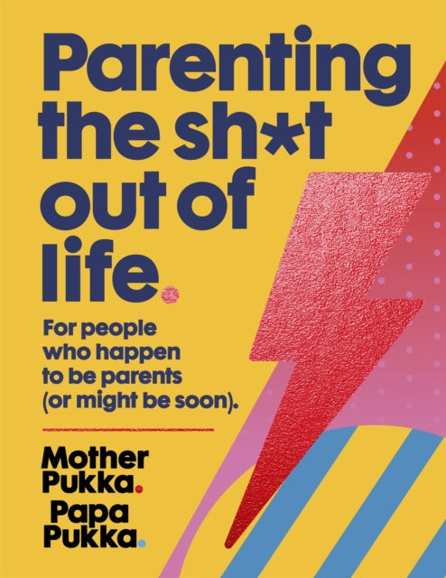Parenting The Sh*t Out Of Life By Mother & Papa Pukka