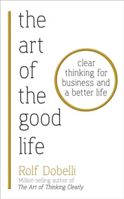 Art Of The Good Life By Dobelli, Rolf