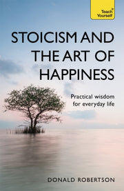 Stoicism & The Art Of Happiness By Robertson, Donald