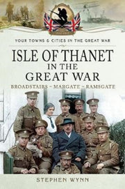Isle Of Thanet In The Great War By Wynn, Stephen