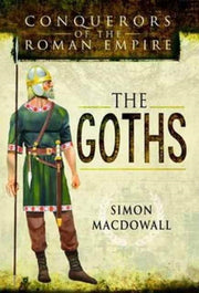 Conquerors Of The Roman Empire The Goths By Macdowall, Simon