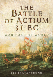 Battle Of Actium 31 Bc War For The World By Fratantuono, Lee