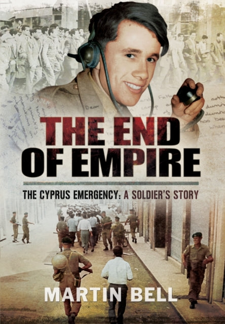End Of Empire Cyprus A Soldiers Story By Bell, Martin