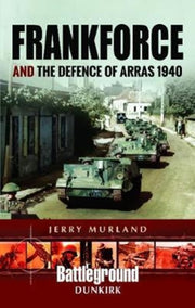 Frankforce & The Defence Of Arras 1940