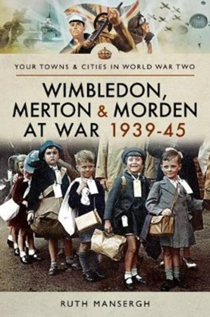 Wimbledon Merton & Morden At War 1939-45