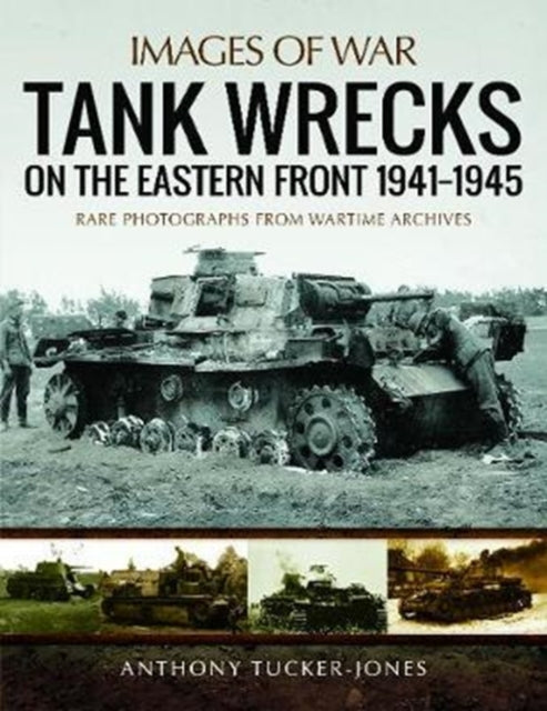 Tank Wrecks Of The Eastern Front 1941-45