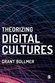Theorizing Digital Cultures By Bollmer, Grant David