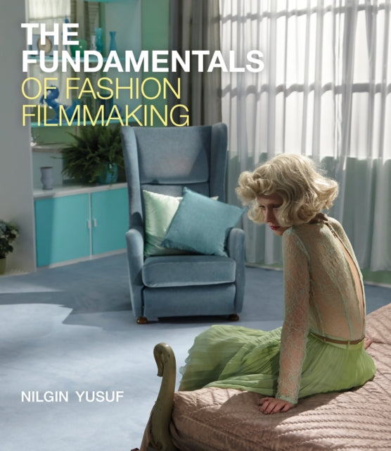 Fundamentals Of Fashion Filmmaking By Nilgin Yusuf