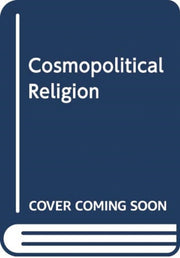 Cosmopolitical Religion By Norton  Michael