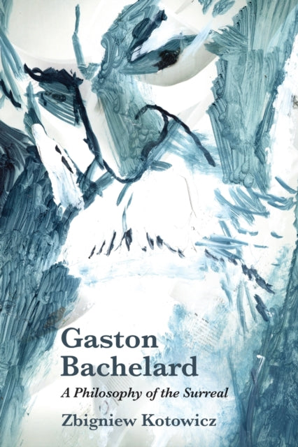 Gaston Bachelard A Philosophy Of The Sur By Kotowicz, Zbigniew