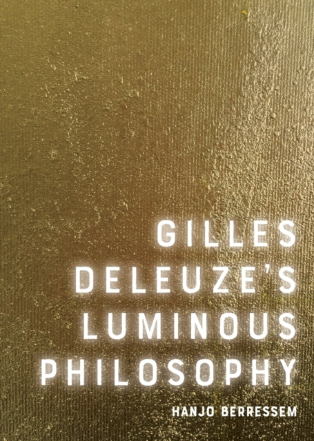Gilles Deleuzes Luminous Philosophy