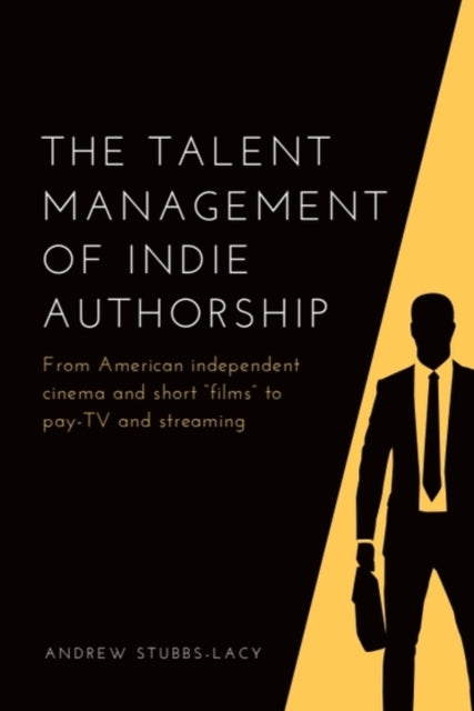 Talent Management Of Indie Authorship By Stubbs-lacy, Andrew