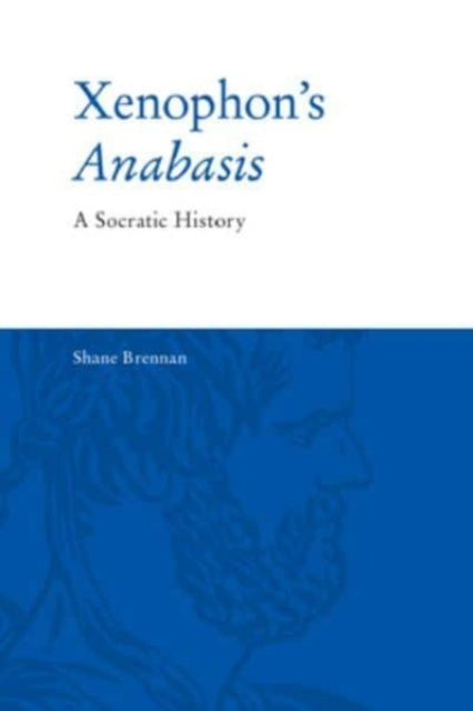 Xenophons Anabasis A Socratic History By Brennan, Shane