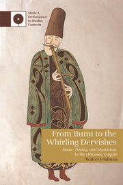 From Rumi To The Whirling Dervishes By Feldman  Walter