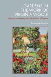 Gardens In The Work Of Virginia Woolf By Jakubowicz, Karina