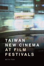 Taiwan New Cinema At Film Festivals By Tsai, Beth