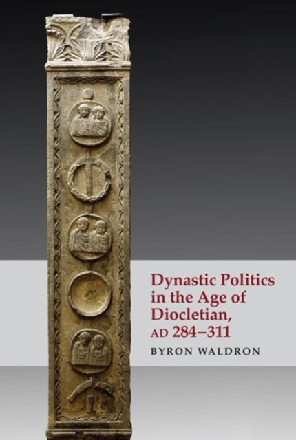 Dynastic Politics In The Age Of Diocleti By Waldron, Byron