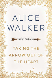 Taking The Arrow Out Of The Heart By Walker, Alice