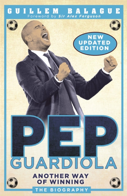 Pep Guardiola Another Way Of Winning By Balague, Guillem
