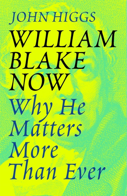 William Blake Now Why He Matters More