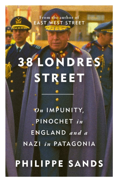 38 Londres Street Pinochet In London By Philippe Sands