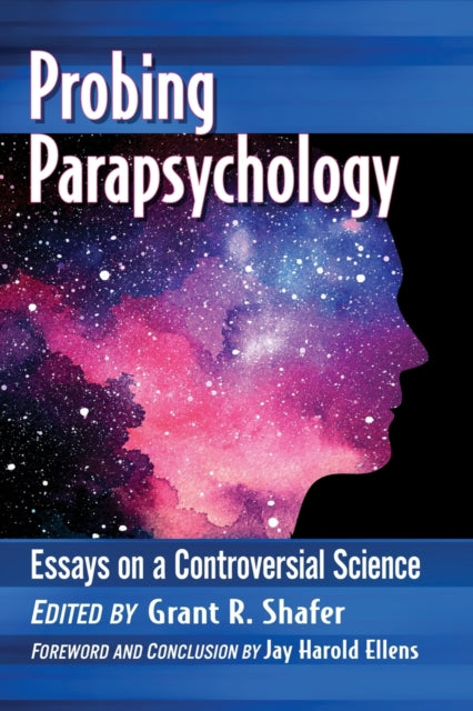 Probing Parapsychology: Essays On A Cont