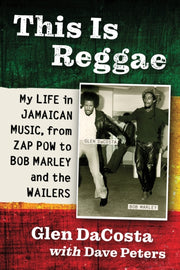 This Is Reggae : My Life In Jamaican Mus By Dacosta, Glen