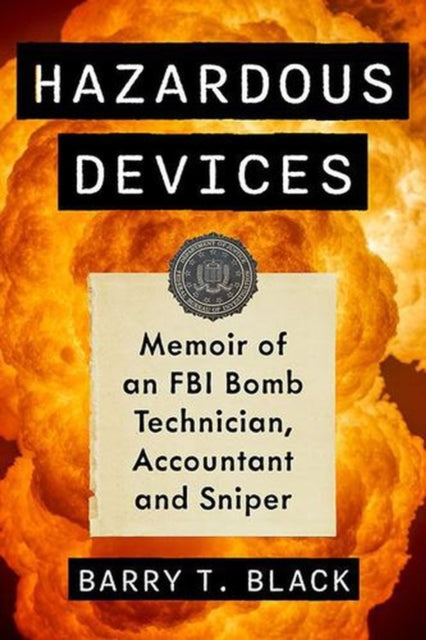 Hazardous Devices : Memoir Of An Fbi Bom By Black, Barry T.