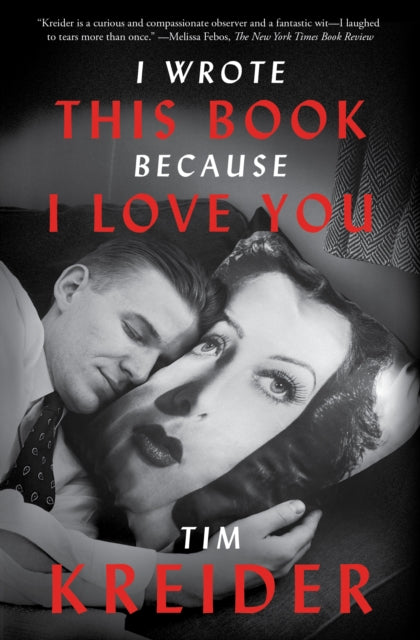 I Wrote This Book Because I Love You By Kreider, Tim