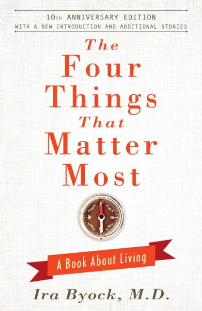Four Things That Matter Most 10th Annive By Byock, Ira