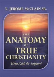 The Anatomy Of True Christianity: What S By Mcclain Sr., N. Jero