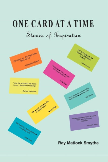 One Card At A Time: Stories Of Inspirati By Smythe, Ray Matlock