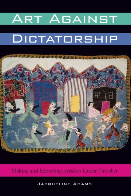 Art Against Dictatorship: Making And Exp
