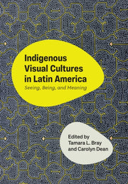 Indigenous Visual Cultures In Latin Amer