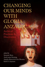 Changing Our Minds With Gloria Anzalda By Bost, Suzanne