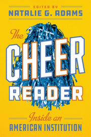 Cheer Reader : Inside An American Instui By Adams, Natalie G.