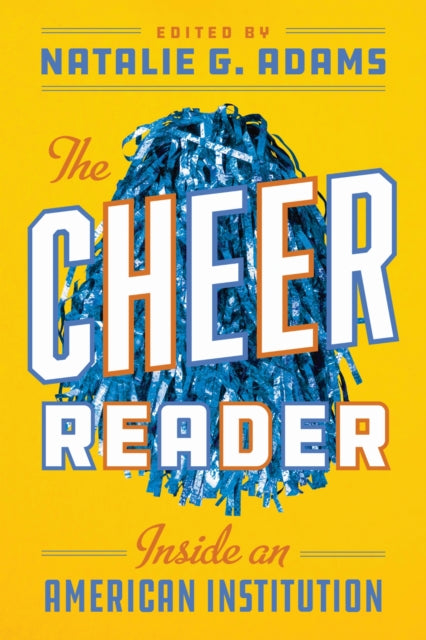 Cheer Reader : Inside An American Instui By Adams, Natalie G.