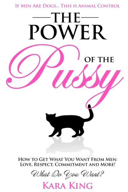The Power Of The Pussy: Get What You Wan By King, Kara