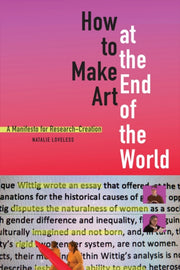 How To Make Art At The End Of The World By Loveless, Natalie
