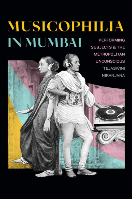 Musicophilia In Mumbai: Performing Subje By Niranjana, Tejaswini