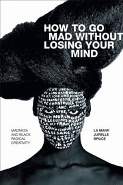 How To Go Mad Without Losing Your Mind