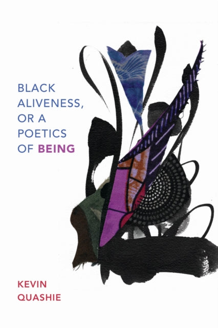 Black Aliveness Or A Poetics Of Being