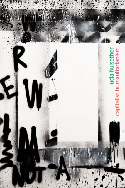 Capitalist Humanitarianism By Hulsether, Lucia