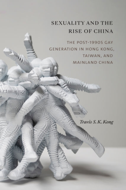 Sexuality & The Rise Of China By Kong, Travis S. K.