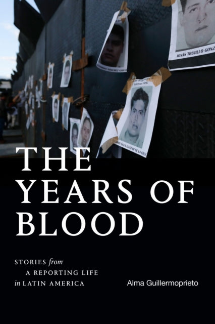 The Years Of Blood: Stories From A Repor By Guillermoprieto, Alm