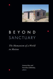 Beyond Sanctuary: The Humanism Of A Worl By Roy, Ananya