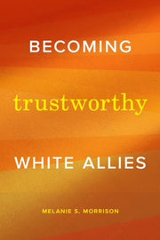 Becoming Trustworthy White Allies By Morrison, Melanie S.