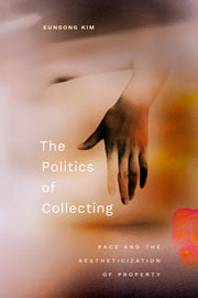 Politics Of Collecting By Kim, Eunsong